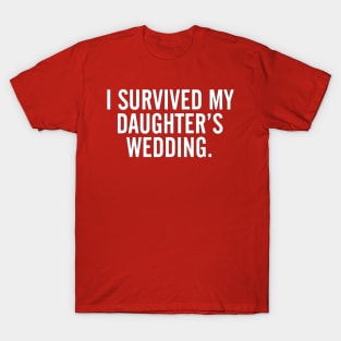 I Survived My Daughter's Wedding T-Shirt